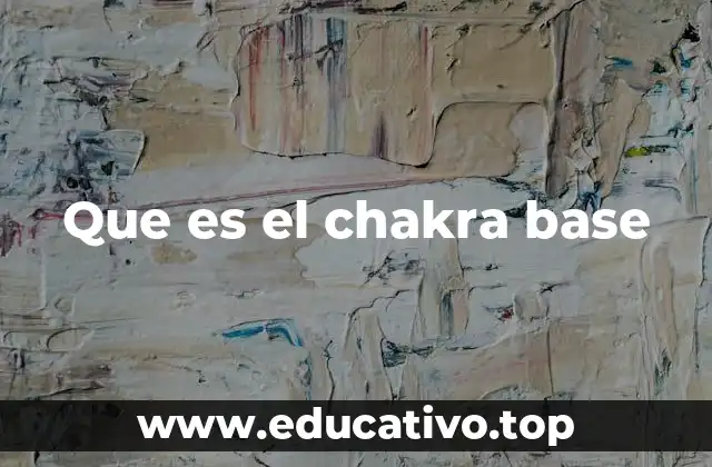 Que es el chakra base