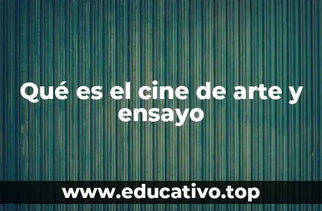Qué es el cine de arte y ensayo