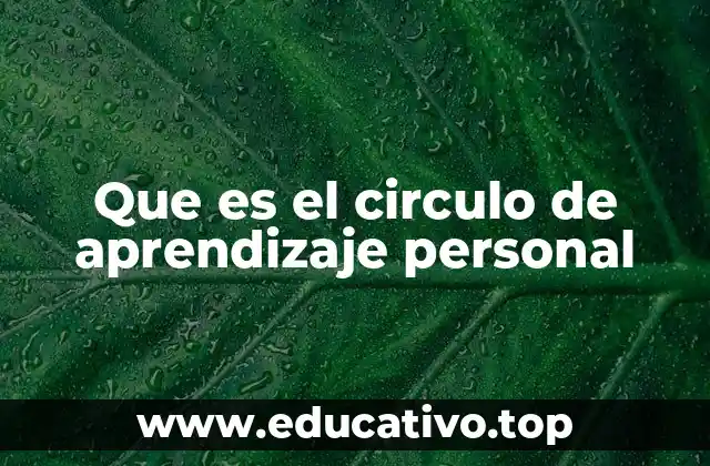 Que es el circulo de aprendizaje personal