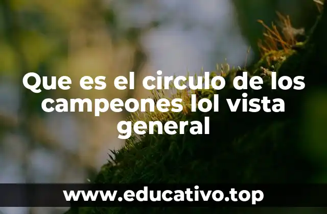 Que es el circulo de los campeones lol vista general