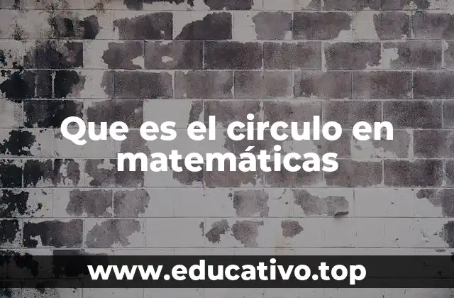 Que es el circulo en matemáticas