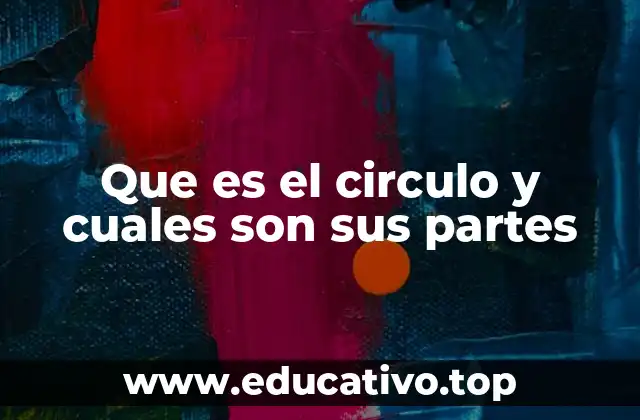 Que es el circulo y cuales son sus partes