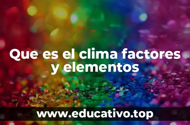 Que es el clima factores y elementos