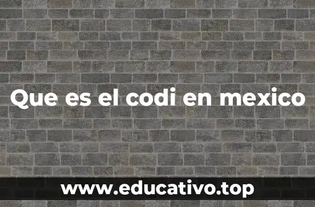 Que es el codi en mexico