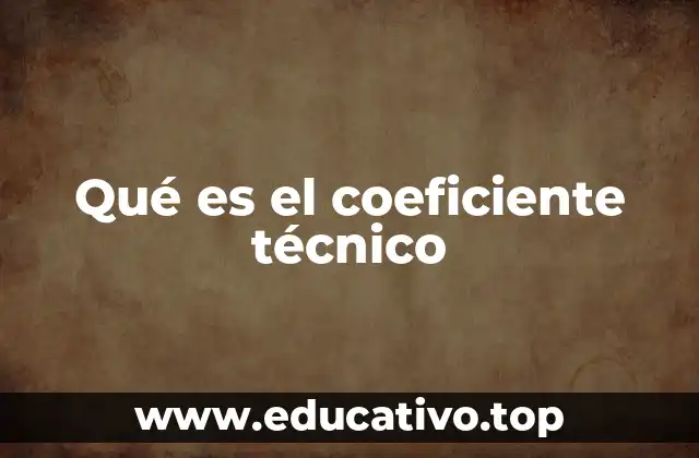 Qué es el coeficiente técnico