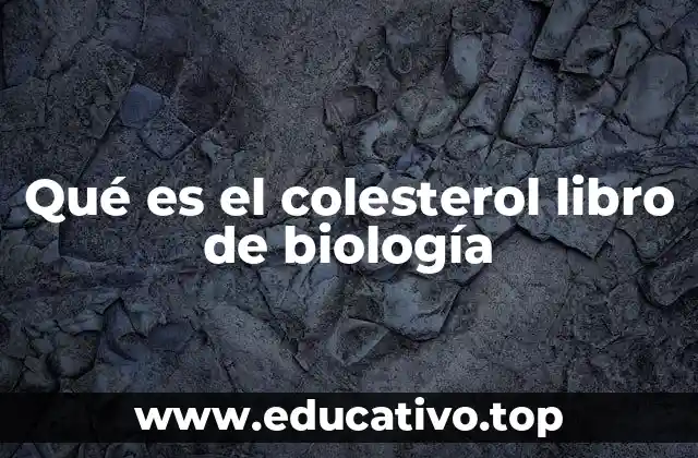 Qué es el colesterol libro de biología