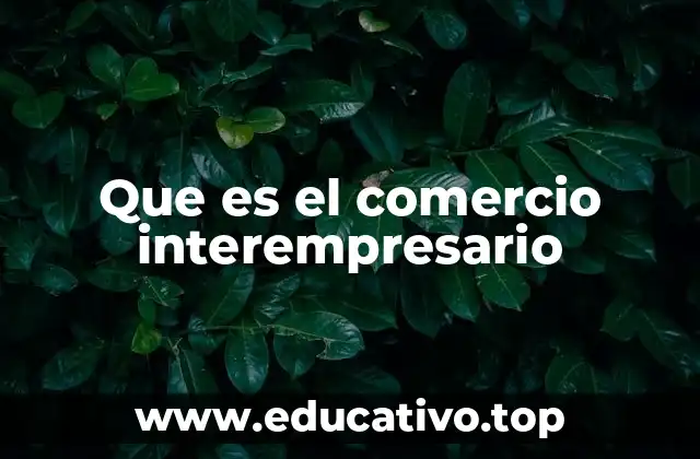 La importancia del intercambio entre empresas en la economía moderna