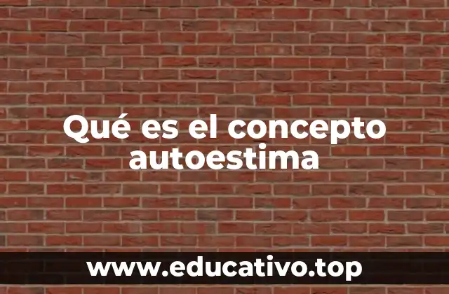 Qué es el concepto autoestima