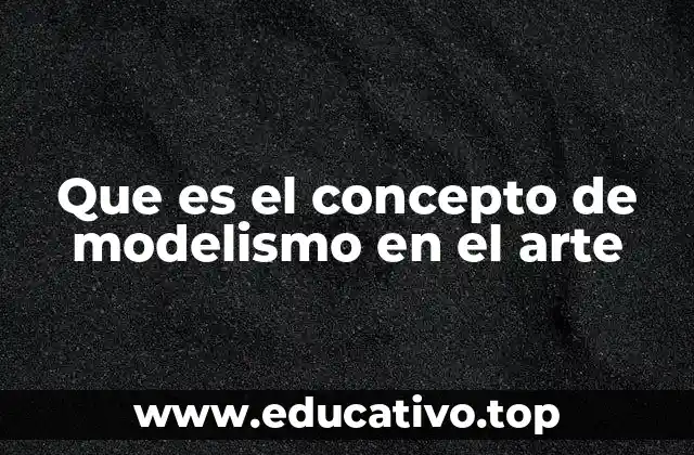 Que es el concepto de modelismo en el arte