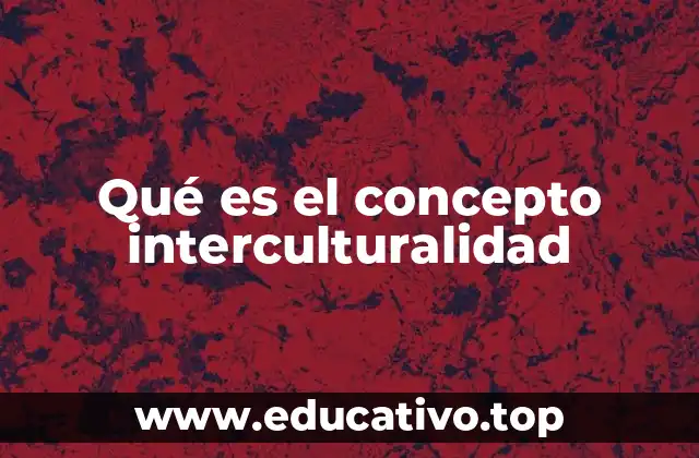 Qué es el concepto interculturalidad
