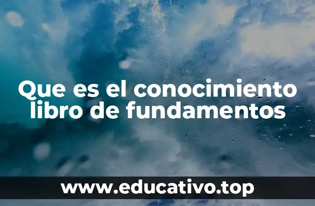 Que es el conocimiento libro de fundamentos