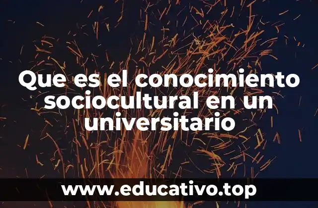 Que es el conocimiento sociocultural en un universitario