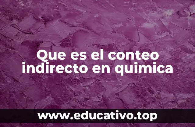 El papel del conteo indirecto en la medición de reacciones químicas