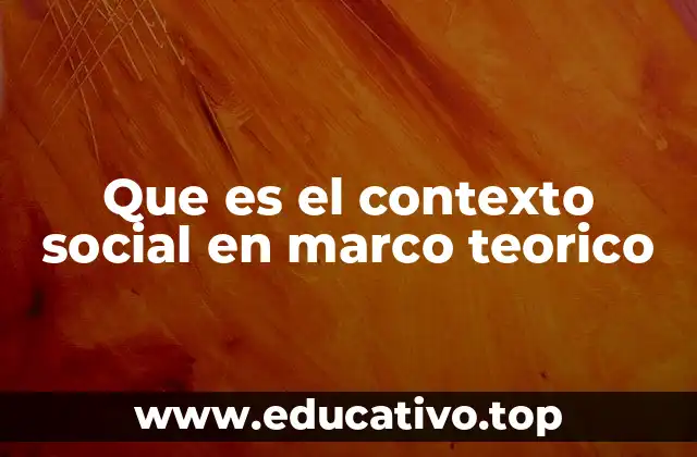 Que es el contexto social en marco teorico