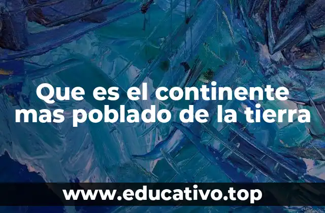 Que es el continente mas poblado de la tierra