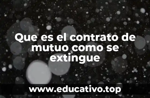 Que es el contrato de mutuo como se extingue