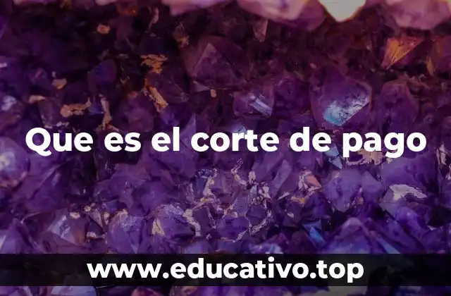 Que es el corte de pago