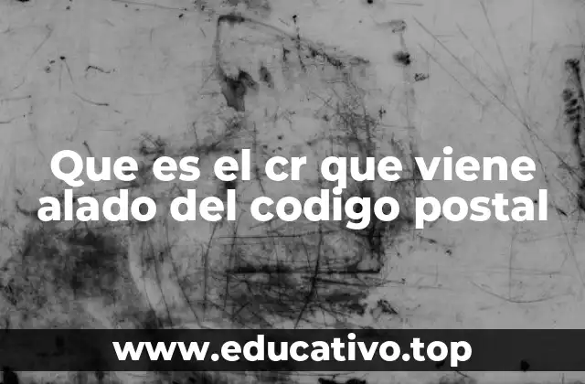 Que es el cr que viene alado del codigo postal