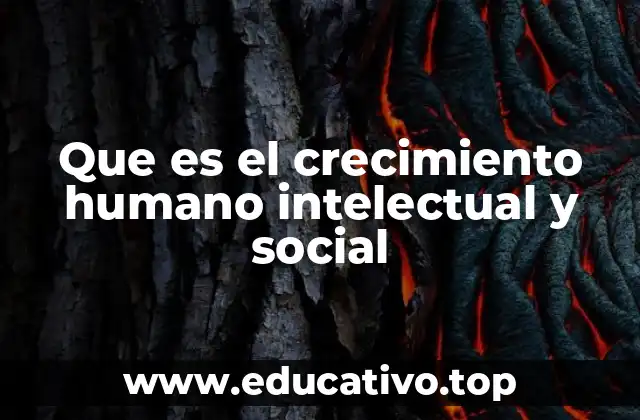 Que es el crecimiento humano intelectual y social