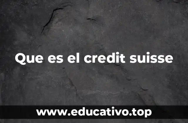 Que es el credit suisse