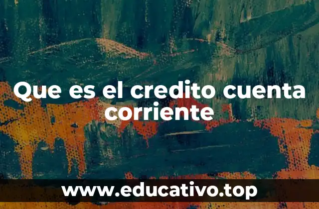 Que es el credito cuenta corriente