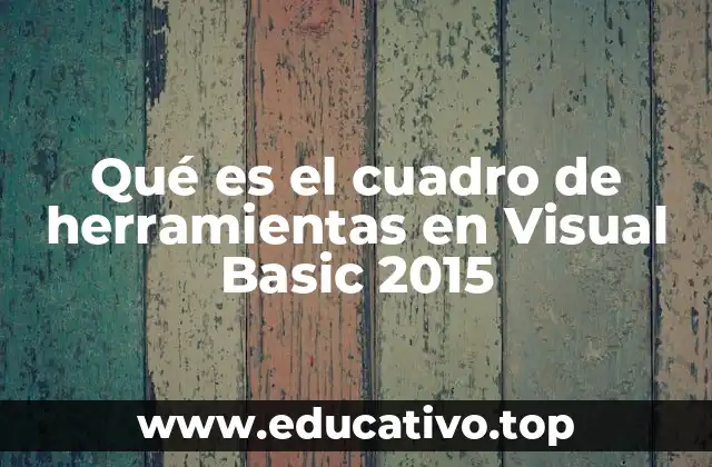 Qué es el cuadro de herramientas en Visual Basic 2015
