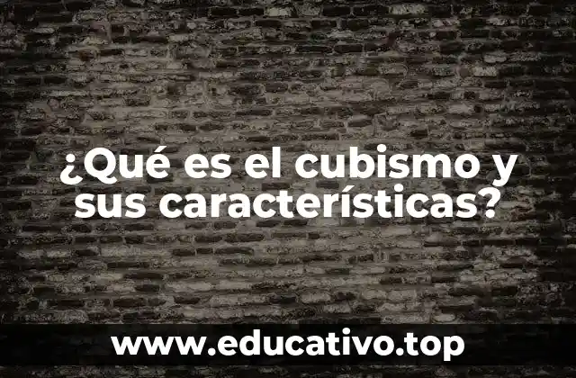 ¿Qué es el cubismo y sus características?