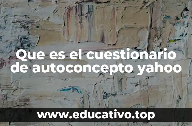 Que es el cuestionario de autoconcepto yahoo