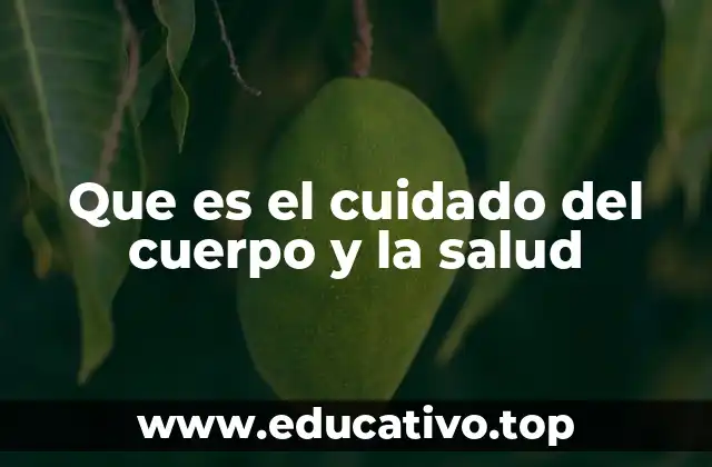 Que es el cuidado del cuerpo y la salud