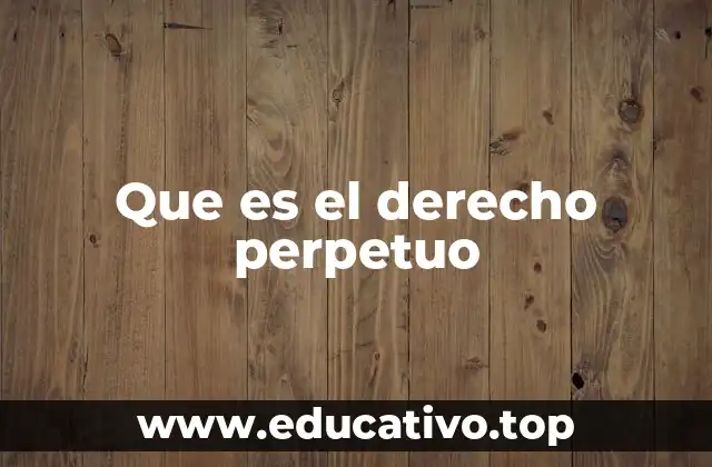 Que es el derecho perpetuo