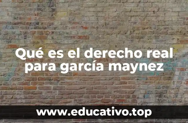 Qué es el derecho real para garcía maynez