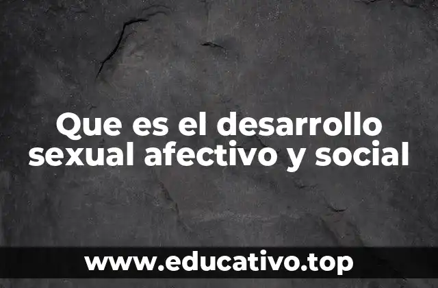 Que es el desarrollo sexual afectivo y social