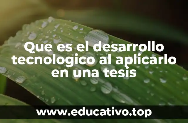 Que es el desarrollo tecnologico al aplicarlo en una tesis