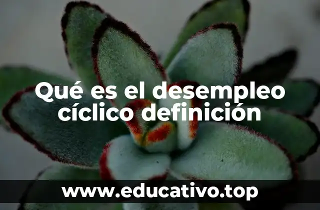 Qué es el desempleo cíclico definición