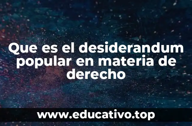 Que es el desiderandum popular en materia de derecho
