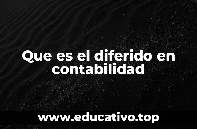 El rol de los diferidos en la contabilidad moderna