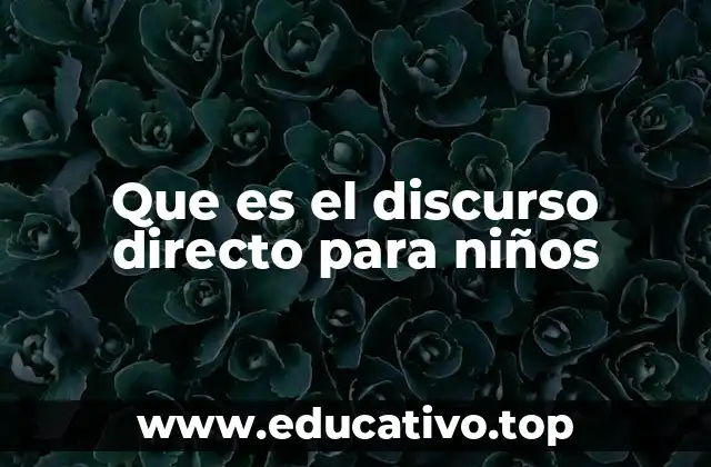 Que es el discurso directo para niños