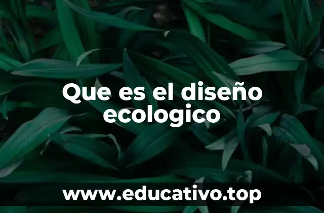 Que es el diseño ecologico