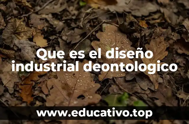 Que es el diseño industrial deontologico