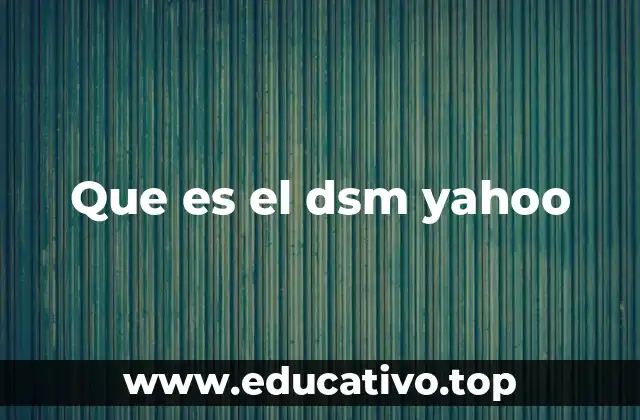Que es el dsm yahoo