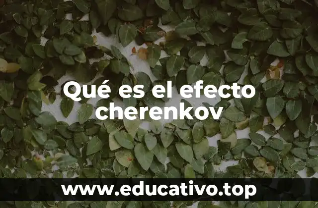 Qué es el efecto cherenkov