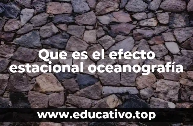 Que es el efecto estacional oceanografía