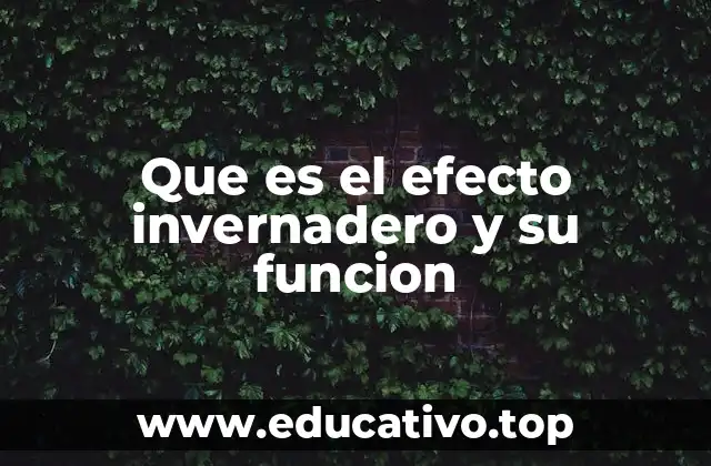 Que es el efecto invernadero y su funcion