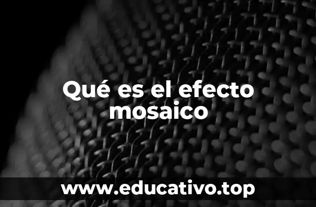 Qué es el efecto mosaico
