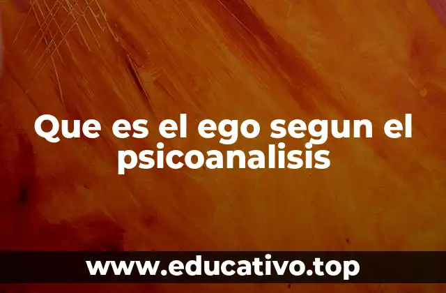 Que es el ego segun el psicoanalisis