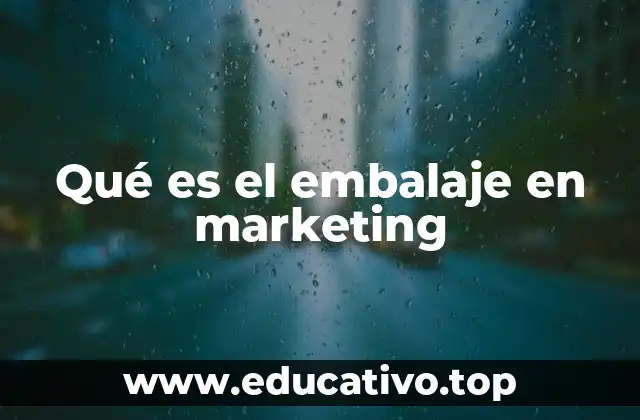 Qué es el embalaje en marketing