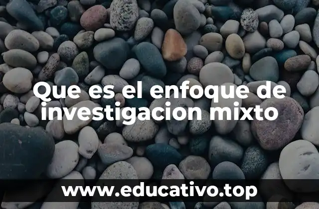 Que es el enfoque de investigacion mixto