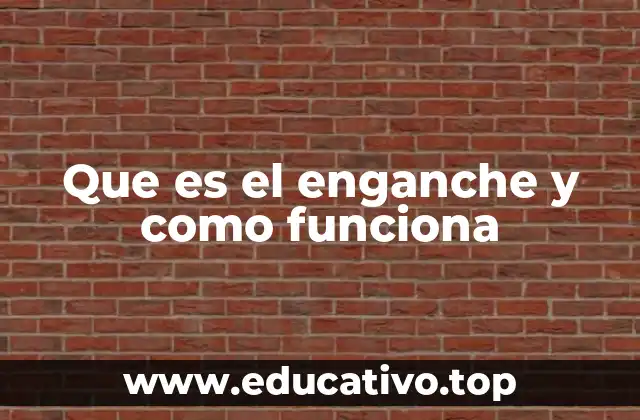 Que es el enganche y como funciona