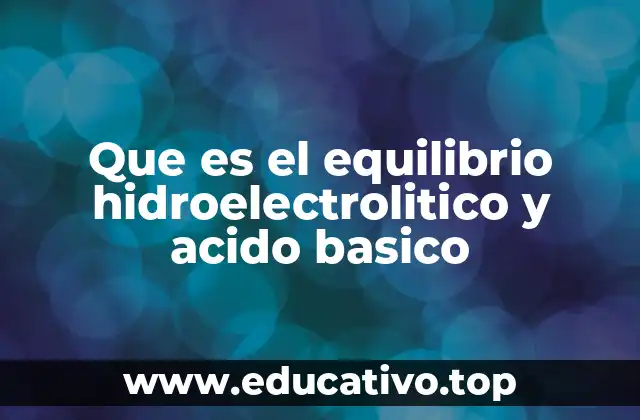 Que es el equilibrio hidroelectrolitico y acido basico