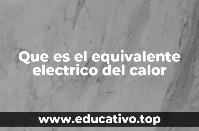 Que es el equivalente electrico del calor